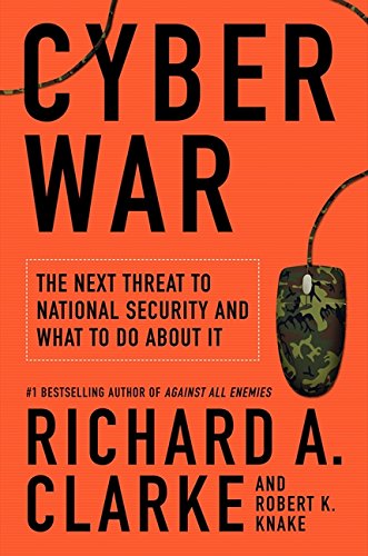 Cyber War: The Next Threat to National Security and What to Do About It