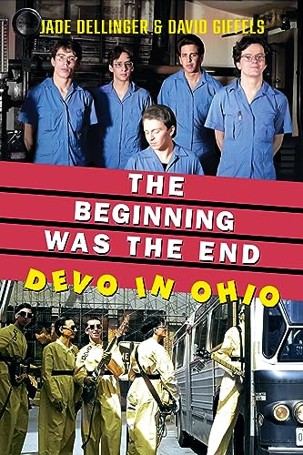 The Beginning Was the End: Devo in Ohio (Ohio History and Culture)