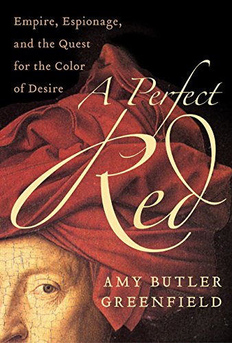 A Perfect Red: Empire, Espionage, and the Quest for the Color of Desire