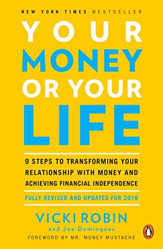 Your Money or Your Life: 9 Steps to Transforming Your Relationship with Money and Achieving Financial Independence: Revised and Updated for the 21st Century