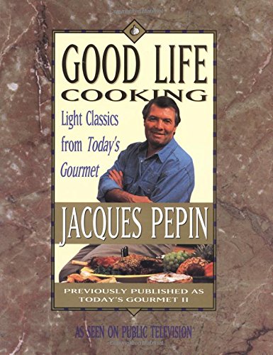 Good Life Cooking: Light Classics from Today's Gourmet