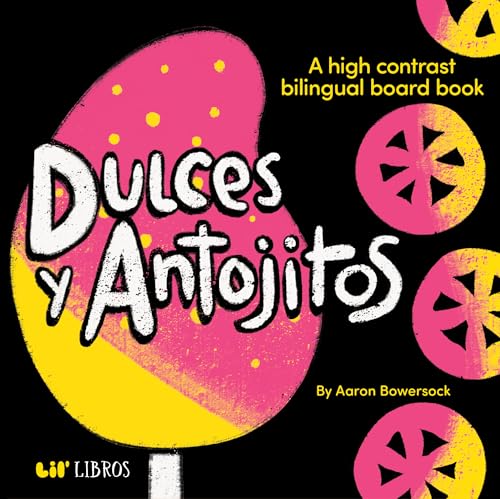 Dulces y Antojitos: A High Contrast Bilingual Board Book (Lil' Libros Bilingual Book)