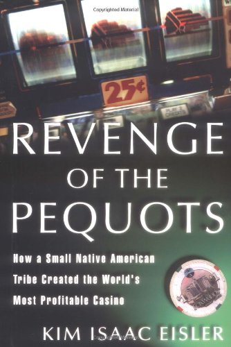 Revenge of the Pequots: How a Small Native American Tribe Created the World's Most Profitable Casino