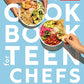The Complete Cookbook for Teen Chefs: 70+ Teen-Tested and Teen-Approved Recipes to Cook, Eat and Share