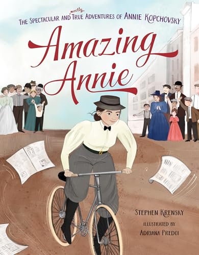 Amazing Annie: The Spectacular and Mostly True Adventures of Annie Kopchovsky