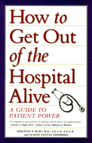 How to Get Out of the Hospital Alive: A Guide to Patient Power