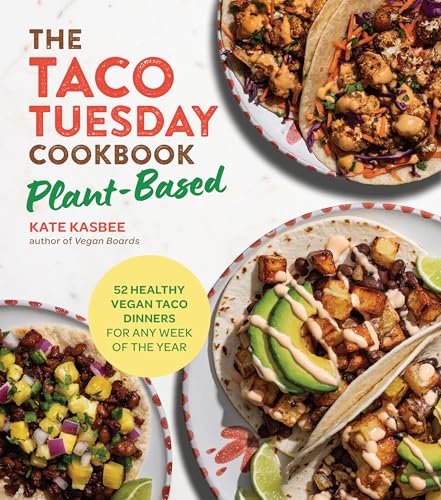 The Taco Tuesday Cookbook: Plant-Based: 52 Healthy Vegan Taco Dinners for Any Week of the Year
