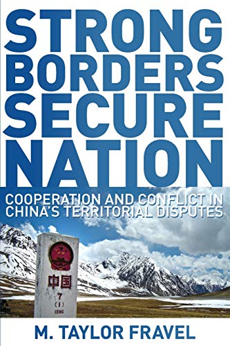 Strong Borders, Secure Nation: Cooperation and Conflict in China's Territorial Disputes (Princeton Studies in International History and Politics)