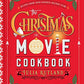 The Christmas Movie Cookbook: Recipes from Your Favorite Holiday Films