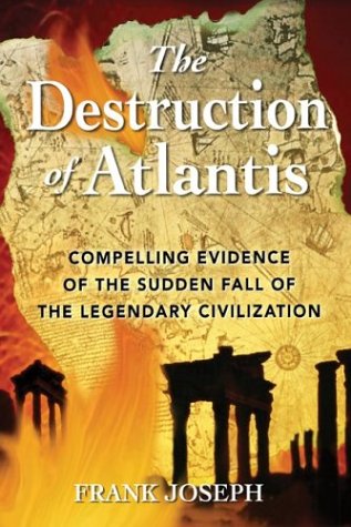 The Destruction of Atlantis: Compelling Evidence of the Sudden Fall of the Legendary Civilization