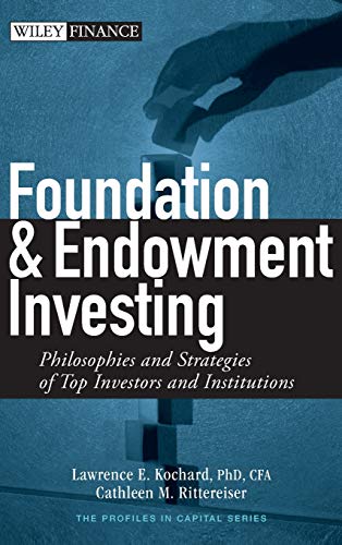 Foundation and Endowment Investing: Philosophies and Strategies of Top Investors and Institutions