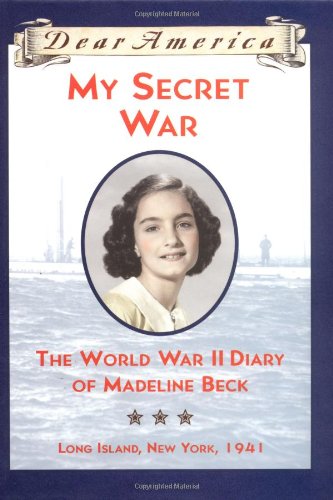 My Secret War: The World War II Diary of Madeline Beck, Long Island, New York 1941 (Dear America Series)