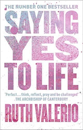 Saying Yes to Life: Originally Published as The Archbishop of Canterbury's Lent Book 2020