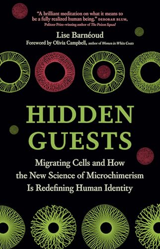 Hidden Guests: Migrating Cells and How the New Science of Microchimerism Is Redefining Human Identity