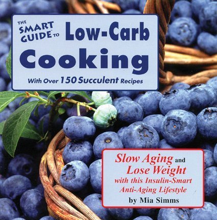The Smart Guide to Low Carb Cooking: Slow Aging and Lose Weight