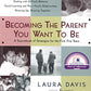 Becoming the Parent You Want To Be: A Sourcebook of Strategies for the First Five Years