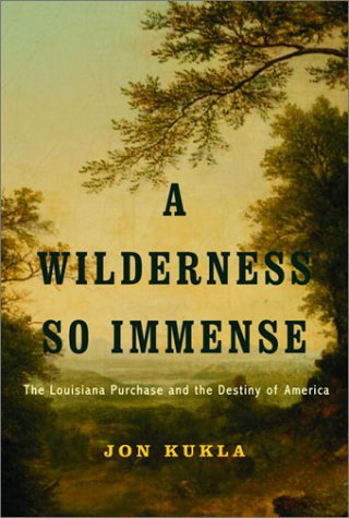 A Wilderness So Immense: The Louisiana Purchase and the Destiny of America (Lewis & Clark Expedition)