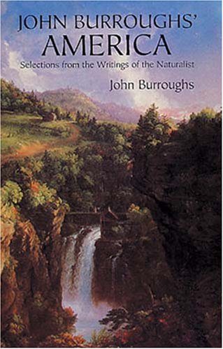 John Burroughs' America: Selections from the Writings of the Naturalist