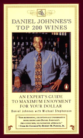 Daniel Johnnes's Top 200 Wines: An Expert's Guide to Maximum Enjoyment for Your Dollar