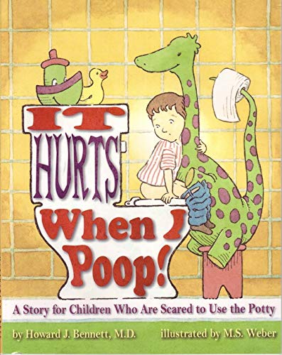 It Hurts When I Poop! a Story for Children Who Are Scared to Use the Potty