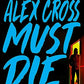 Alex Cross Must Die: A Thriller