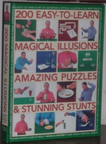 200 Easy to Learn Magical Illusions, Amazing Puzzles & Stunning Stunts
