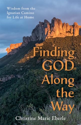 Finding God Along the Way: Wisdom from the Ignatian Camino for Life at Home