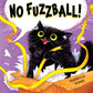No Fuzzball!