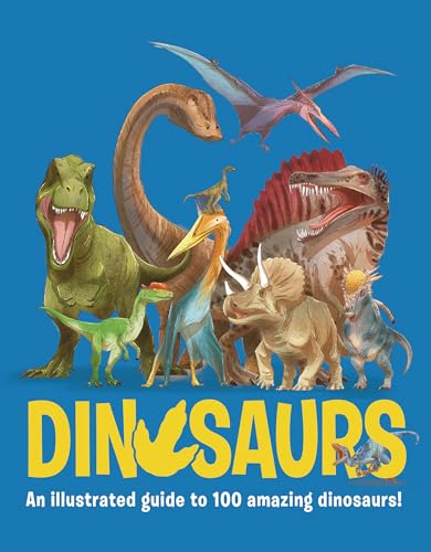 Dinosaurs: An Illustrated Guide to 100 Amazing Dinosaurs!