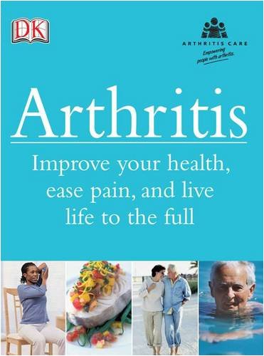 Arthritis: Improve Your Health, Ease Pain, and Live Life to the Full
