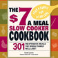 The $7 a Meal Slow Cooker Cookbook: 301 Delicious, Nutritious Recipes the Whole Family Will Love!