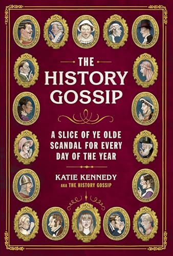 The History Gossip: A Slice of Ye Olde Scandal for Every Day of the Year