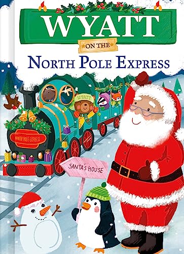 Wyatt on the North Pole Express: A Personalized Christmas Picture Book Story for Toddlers and Kids