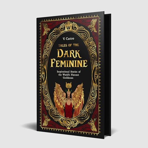Tales of the Dark Feminine: Inspirational Stories of the World's Fiercest Goddesses