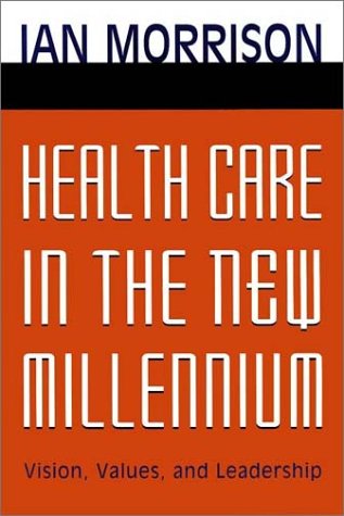 Health Care in the New Millennium: Vision, Values, and Leadership