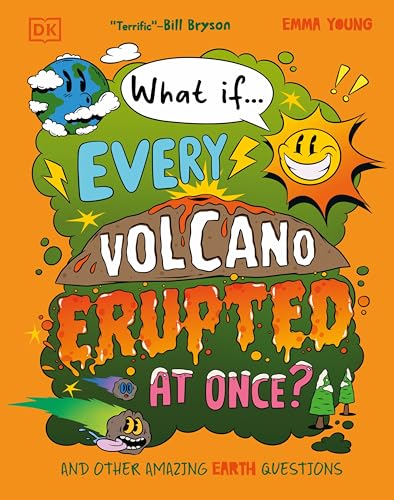 What If... Every Volcano Erupted at Once?: And Other Amazing Earth Questions
