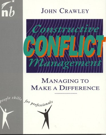 Constructive Conflict Management: Managing to Make a Difference (People Skills for Professionals Series)