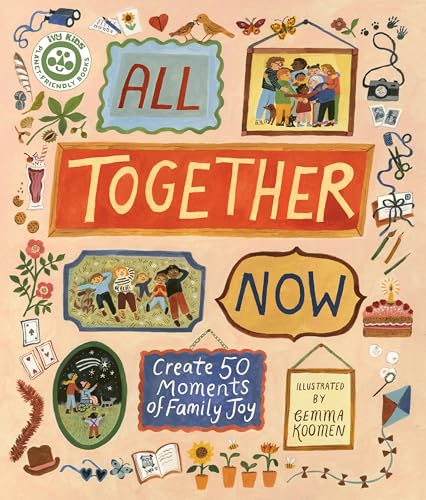 All Together Now: Create 50 Moments of Family Joy