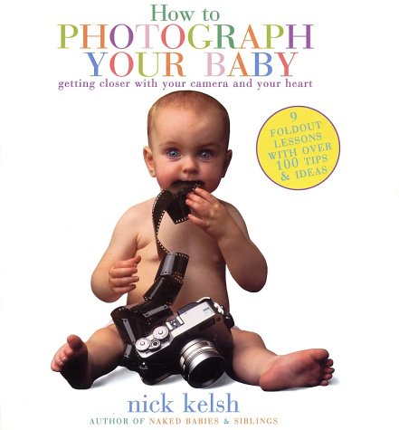 How to Photograph Your Baby: Getting Closer with Your Camera and Your Heart