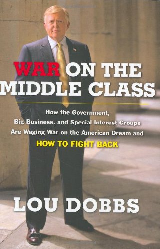 War on the Middle Class: How the Government, Big Business, and Special Interest Groups Are Waging War on the American Dream and How to Fight Back