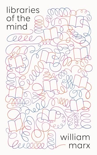 Libraries of the Mind (The Oxford Research Centre in the Humanities/Princeton University Press Lectures in European Culture)