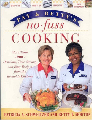 Pat and Betty's No-Fuss Cooking: More Than 200 Delicious, Time-Saving, and Easy Recipes From the Reynolds Kitchens