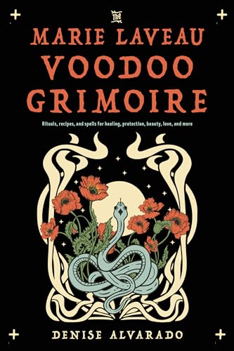 The Marie Laveau Voodoo Grimoire: Rituals, Recipes, and Spells for Healing, Protection, Beauty, Love, and More