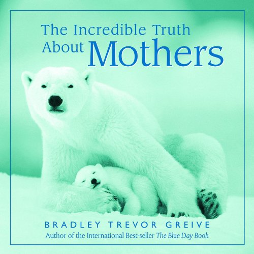 The Incredible Truth about Mothers