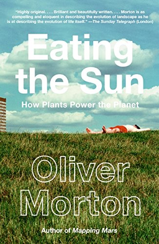 Eating the Sun: How Plants Power the Planet