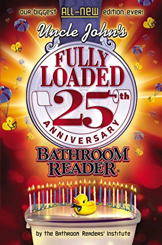 Uncle John's Fully Loaded 25th Anniversary Bathroom Reader (Uncle John's Bathroom Reader Annual)