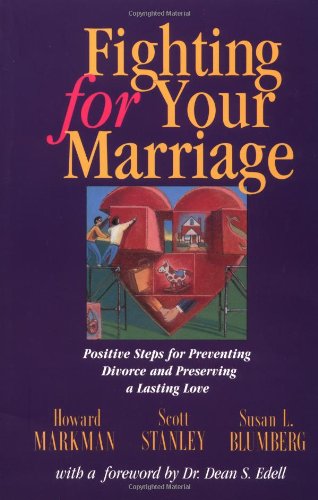 Fighting for Your Marriage: Positive Steps for Preventing Divorce and Preserving Lasting Love