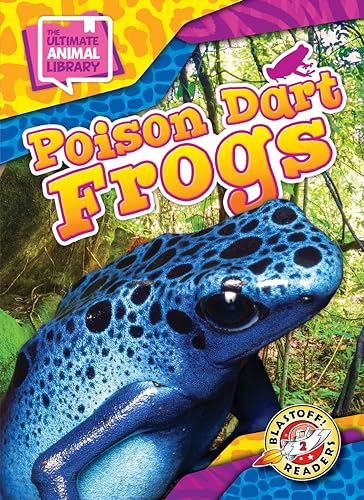 Poison Dart Frogs (The Ultimate Animal Library: Blastoff Readers, Level 2)