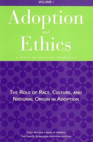 Adoption and Ethics: The Role of Race, Culture, and National Orgin in Adoption, Vol. 1