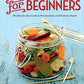 Fermentation for Beginners: The Step-By-Step Guide to Fermentation and Probiotic Foods